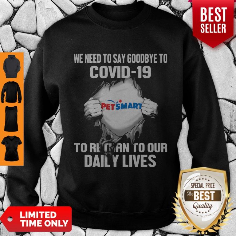 Nice Pet Smart We Need To Say Goodbye To Covid 19 To Return To Our Daily Lives Hands Sweatshirt
