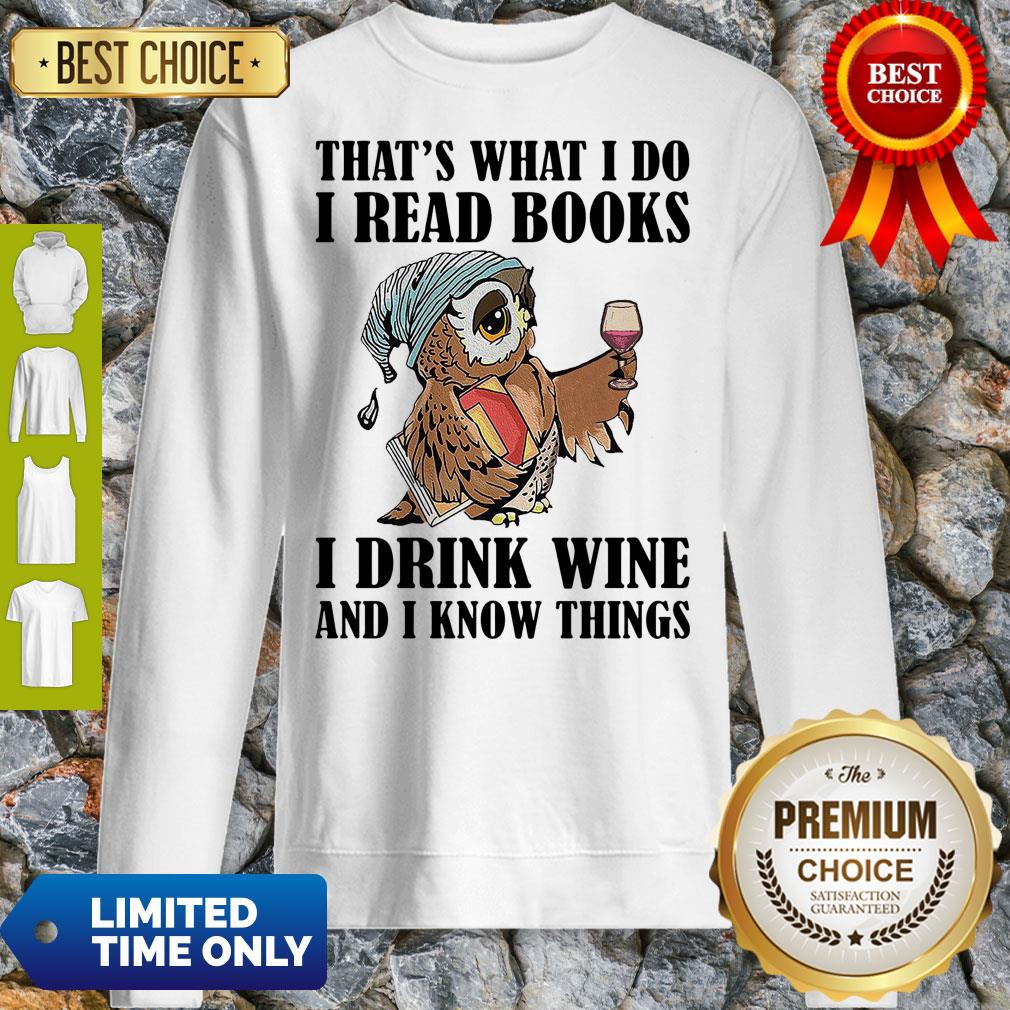 Cute Owl Thats What I Do I Read Books I Drink Wine And I Know Things White Sweatshirt