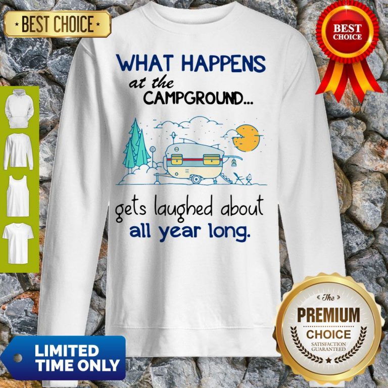 Top What Happens At The Campground Gets Laughed About All Year Long Sweatshirt