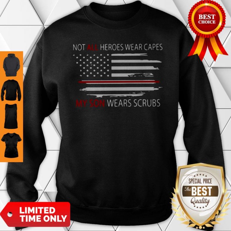 Top Not All Heroes Wear Capes My Son Wears Scrubs Sweatshirt