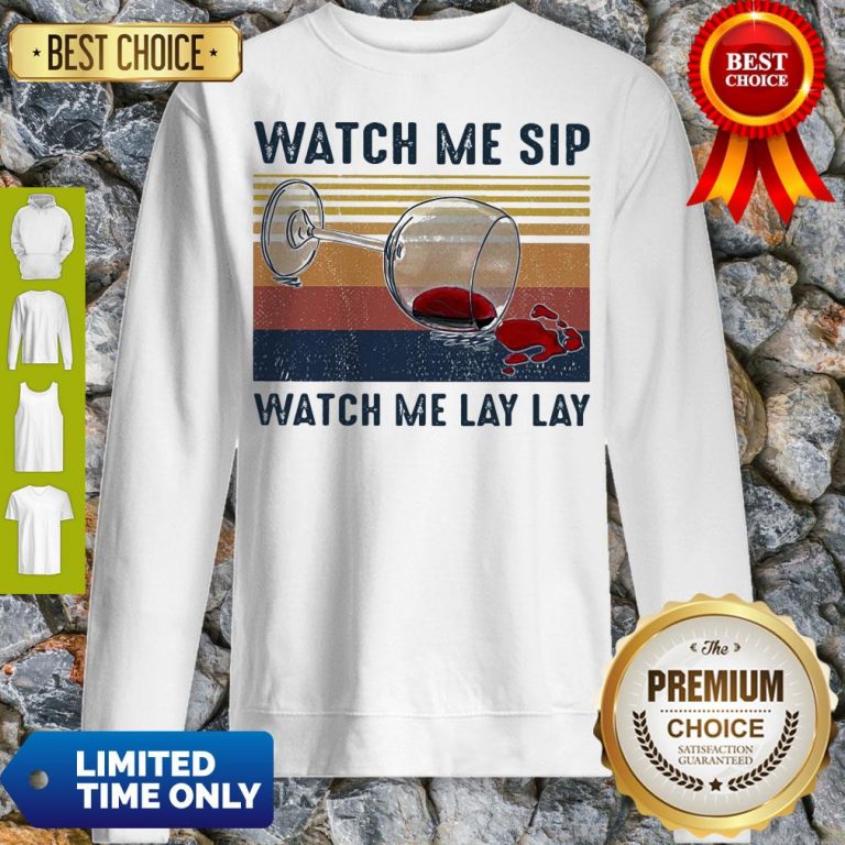 Official Watch Me Sip Watch Me Lay Lay Wine Vintage Sweatshirt