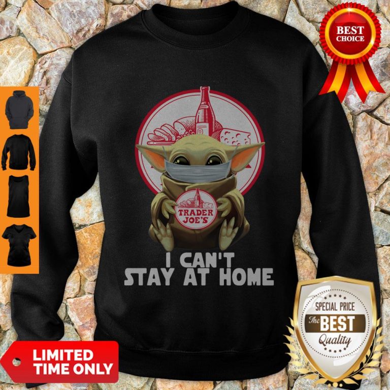 Pretty Baby Yoda Mask Trader Joe’s I Can’t Stay At Home Covid-19 Sweatshirt