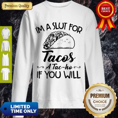 Premium I’m A Sut For Tacos A Tac-Ho If You Will Sweatshirt