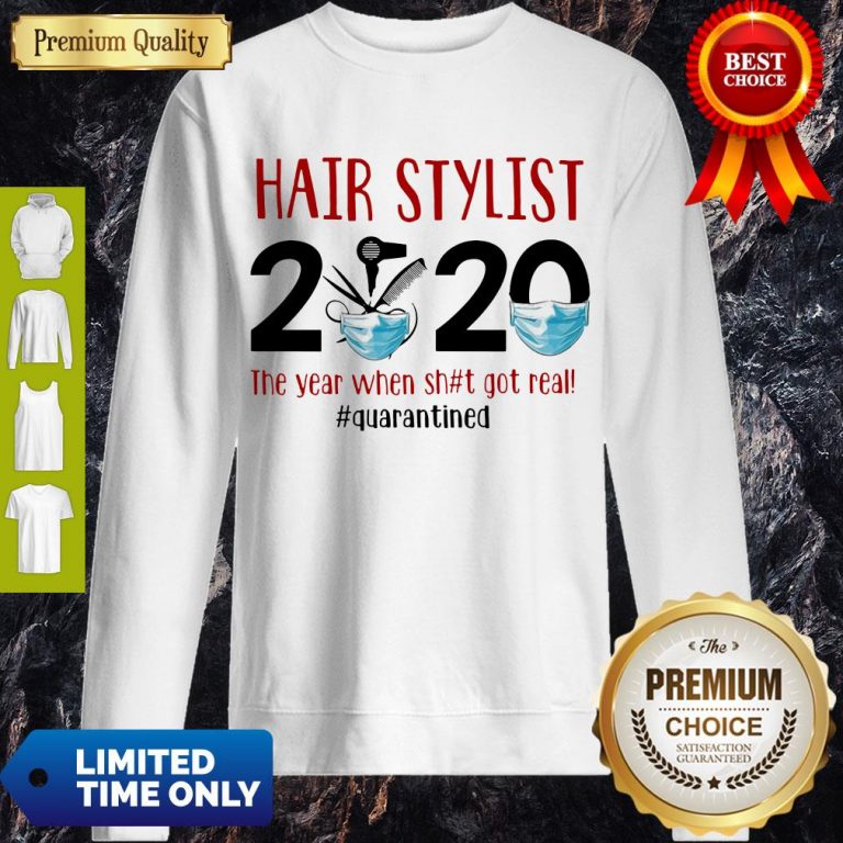 Hot Hair Stylist 2020 The Year When Shit Got Real Quarantine Covid-19 Sweatshirt