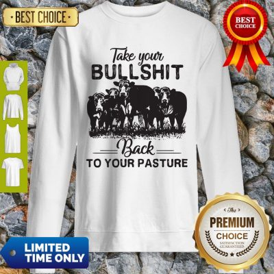Top Cow Take Your Bullshit Back To Your Pasture Sweatshirt