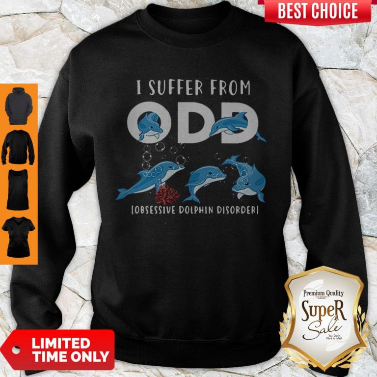 Good I Suffer From ODD Obsessive Dolphin Disorder Sweatshirt