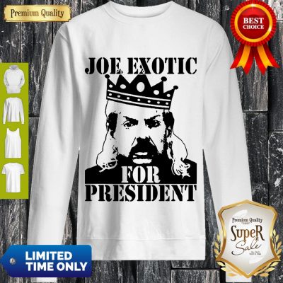 Pro The Tiger King Joe Exotic For President Tee Shirt Big Cat 90s Sweatshirt