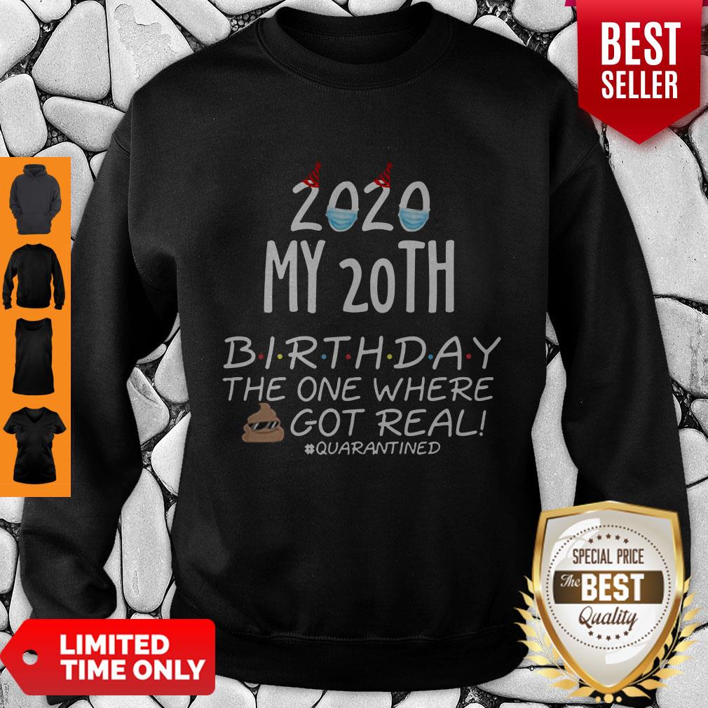 Nice 2020 My 20th Birthday The One Where Shit Got Real Quarantined Tee Sweatshirt