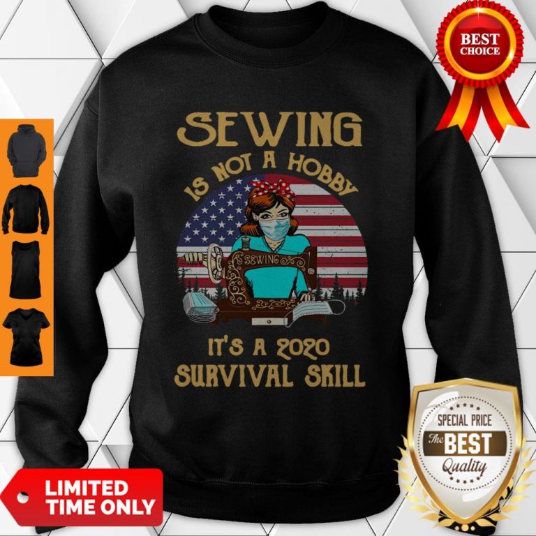 Good Sewing Is Not A Hobby It’s A 2020 Survival Skill American Flag For Sweatshirt