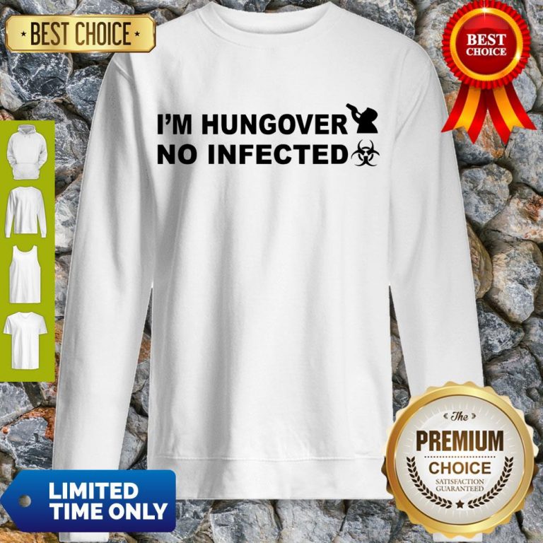 Hot I’m Hungover No Infected Official Sweatshirt
