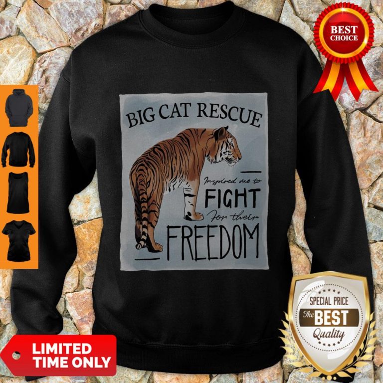 Nice Tiger Big Cat Rescue Inspired Me To Fight For Freedom Sweatshirt