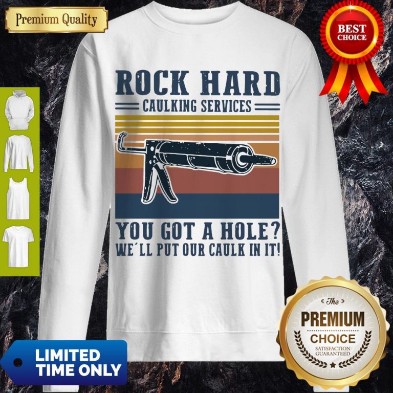 Hot Vintage Rock Hard Caulking Services You Got A Hole We’ll Put Our Caulk In It Sweatshirt