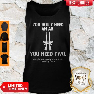 Nice You Don’t Need An Ar You Need Two Tank Top