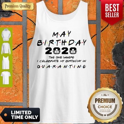 Official May Birthday 2020 The One Where I Celebrate My Birthday In Quarantine Tank Top