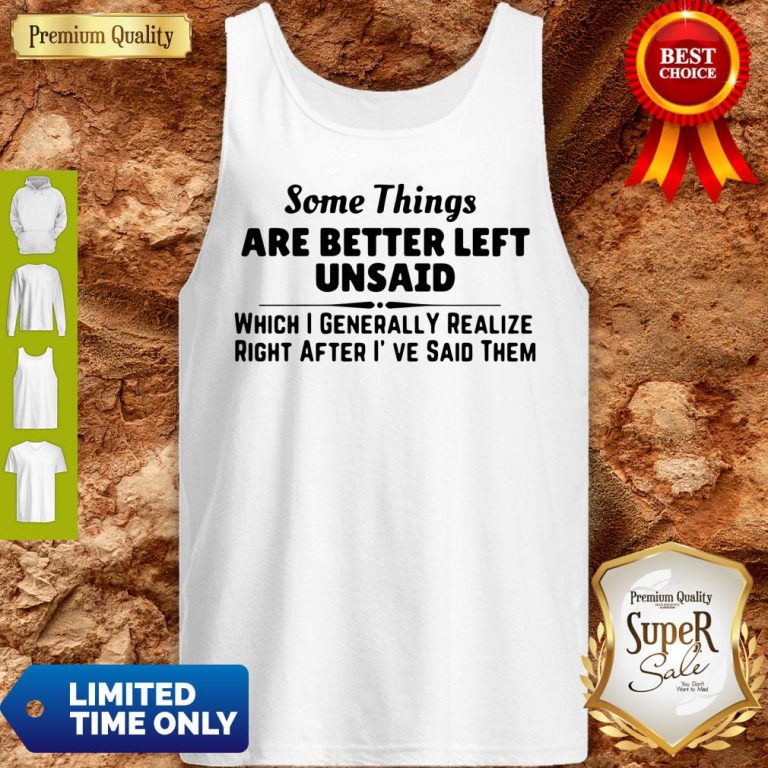 Good Some Things Are Better Left Unsaid Tank Top