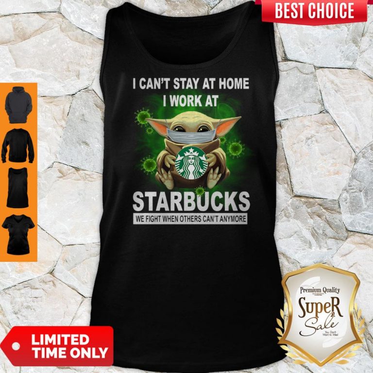 Cute Baby Yoda Mask Hug I Can't Stay At Home I Work At Starbucks We Fight When Others Can't Anymore Tank Top