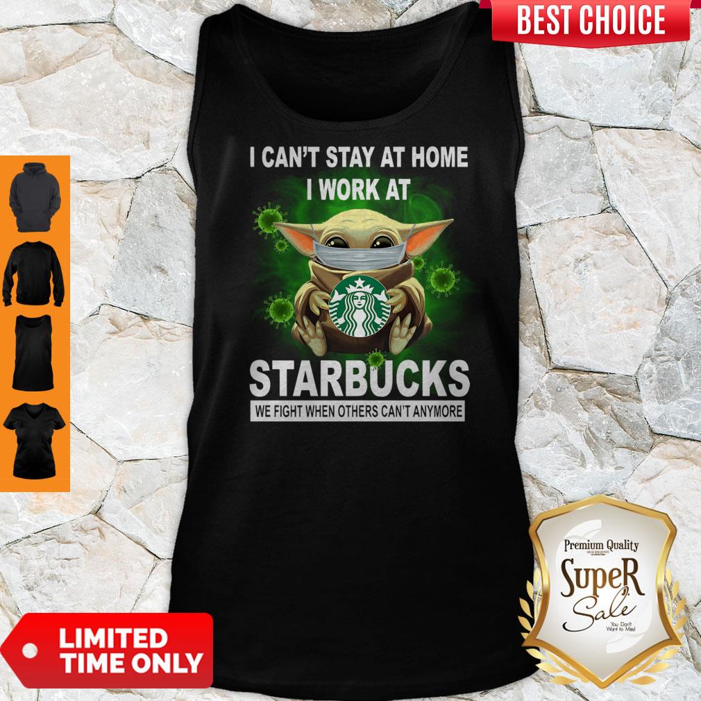 Cute Baby Yoda Mask Hug I Can't Stay At Home I Work At Starbucks We Fight When Others Can't Anymore Tank Top