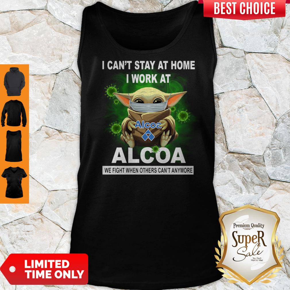 Top Baby Yoda Mask Hug I Can't Stay At Home I Work At Alcoa We Fight When Others Can't Anymore Tank Top