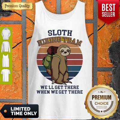 Nice Vintage Sloth Hiking Team We’ll Get There When We Get There Tank Top