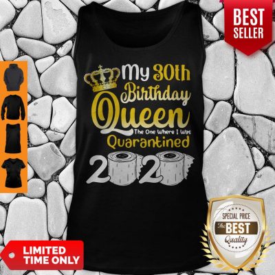 Vip 30th Birthday Queen The One Where I Was Quarantined Birthday 2020 Gifts Tank Top