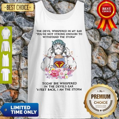 Top The Devil Whispered In My Ear You’re Not Strong Enough To Withstand The Storm Nurse Tank Top