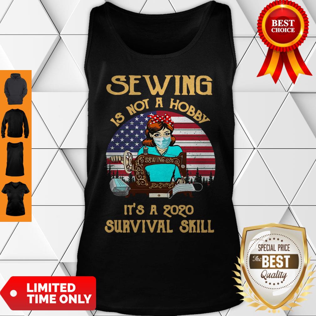 Good Sewing Is Not A Hobby It’s A 2020 Survival Skill American Flag For Tank Top