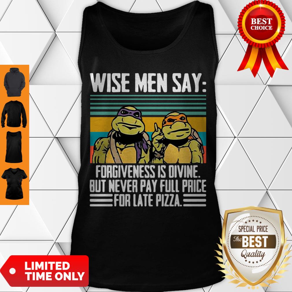 Limited Ninja Turtle Wise Men Say Forgivenesss Divine But Never Pay Full Price For Late Pizza Tank Top