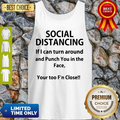 Hot If I Can Turn Around And Punch You In The Face Social Distancing Tank Top