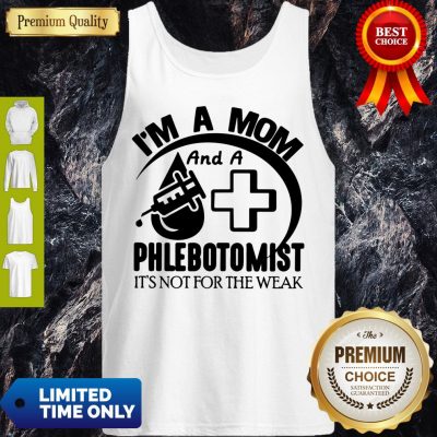 Nice I'm A Mom And A Phlebotomist It’s Not For The Weak Tank Top