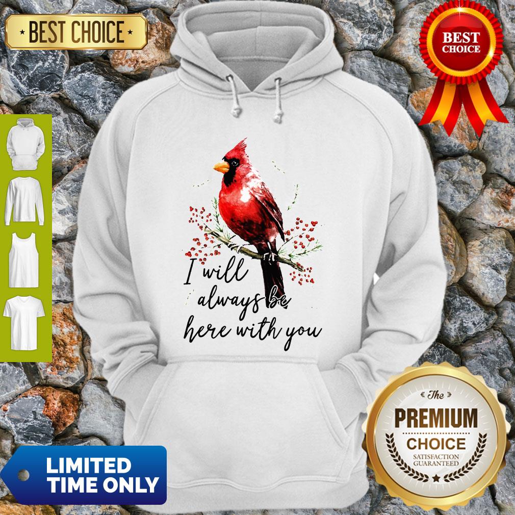 Top Cardinal Bird I Will Always Be Here With You Hoodie