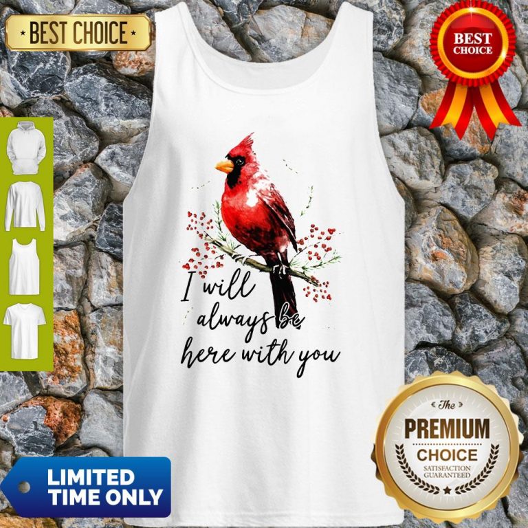 Top Cardinal Bird I Will Always Be Here With You Tank Top