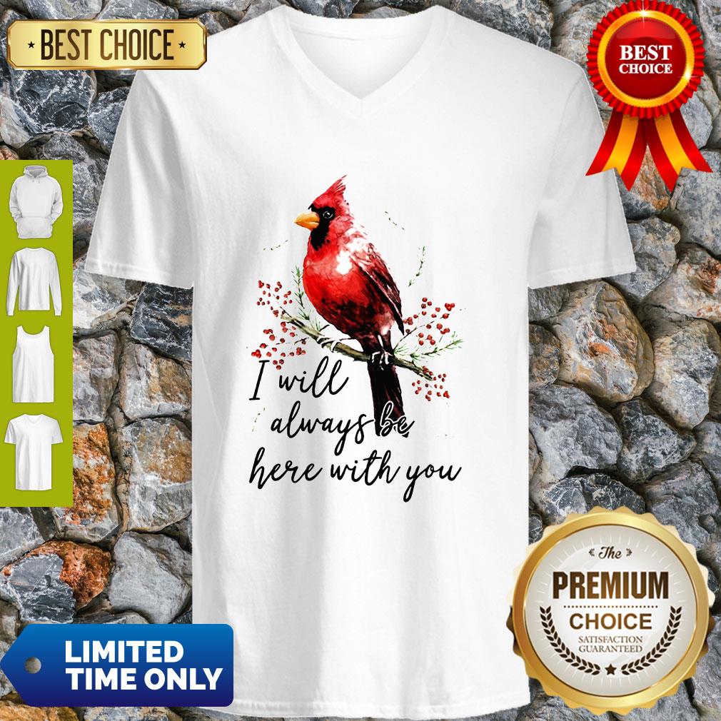 Top Cardinal Bird I Will Always Be Here With You V-neck