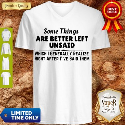 Good Some Things Are Better Left Unsaid V-neck