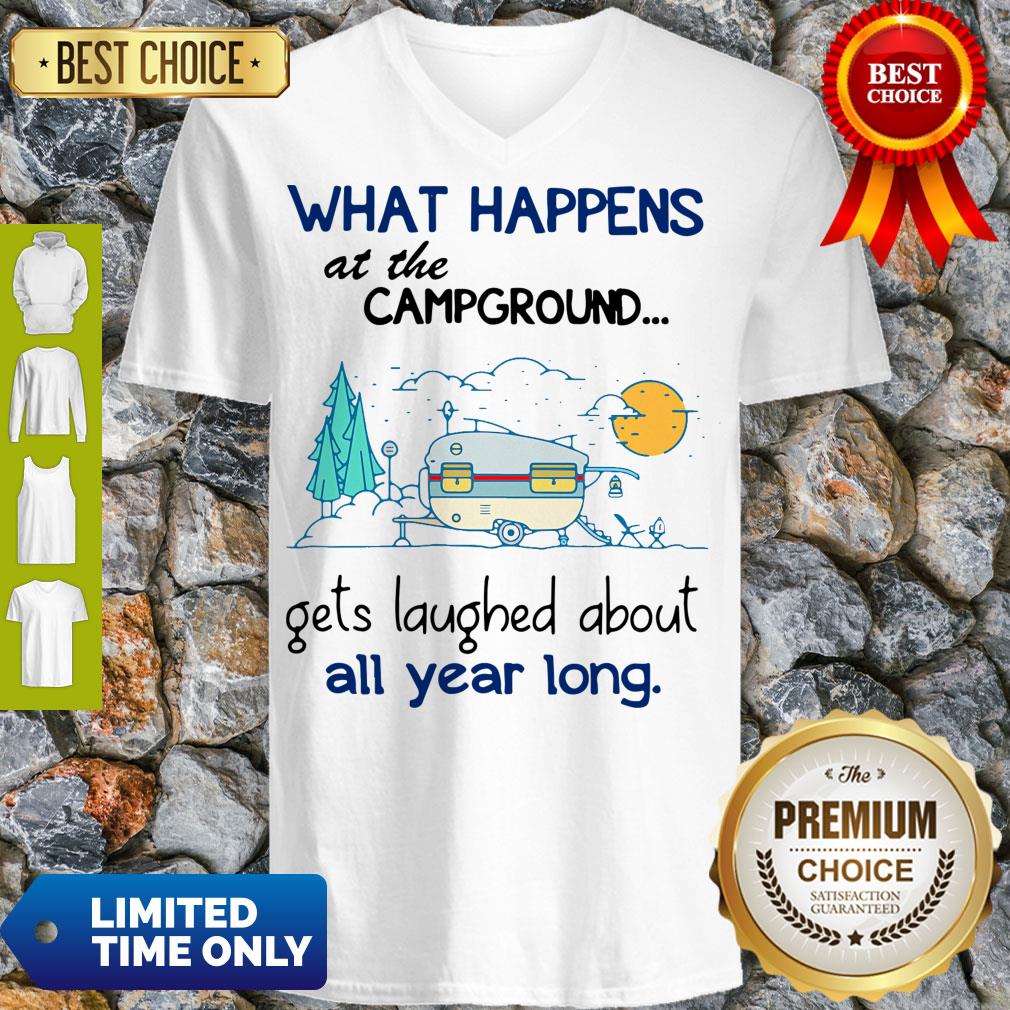 Top What Happens At The Campground Gets Laughed About All Year Long V-neck