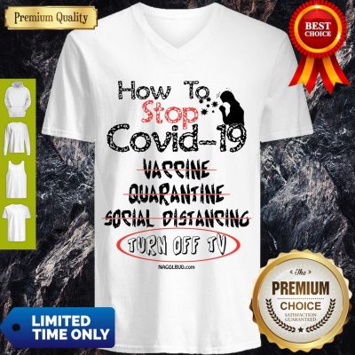 Top How To Stop Covid-19 Vaccine Quarantine Social Distancing Turn Off TV V-neck