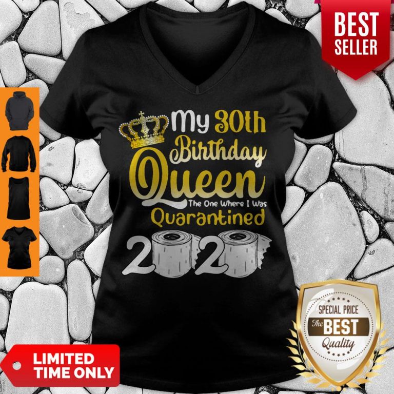 Vip 30th Birthday Queen The One Where I Was Quarantined Birthday 2020 Gifts V-neck