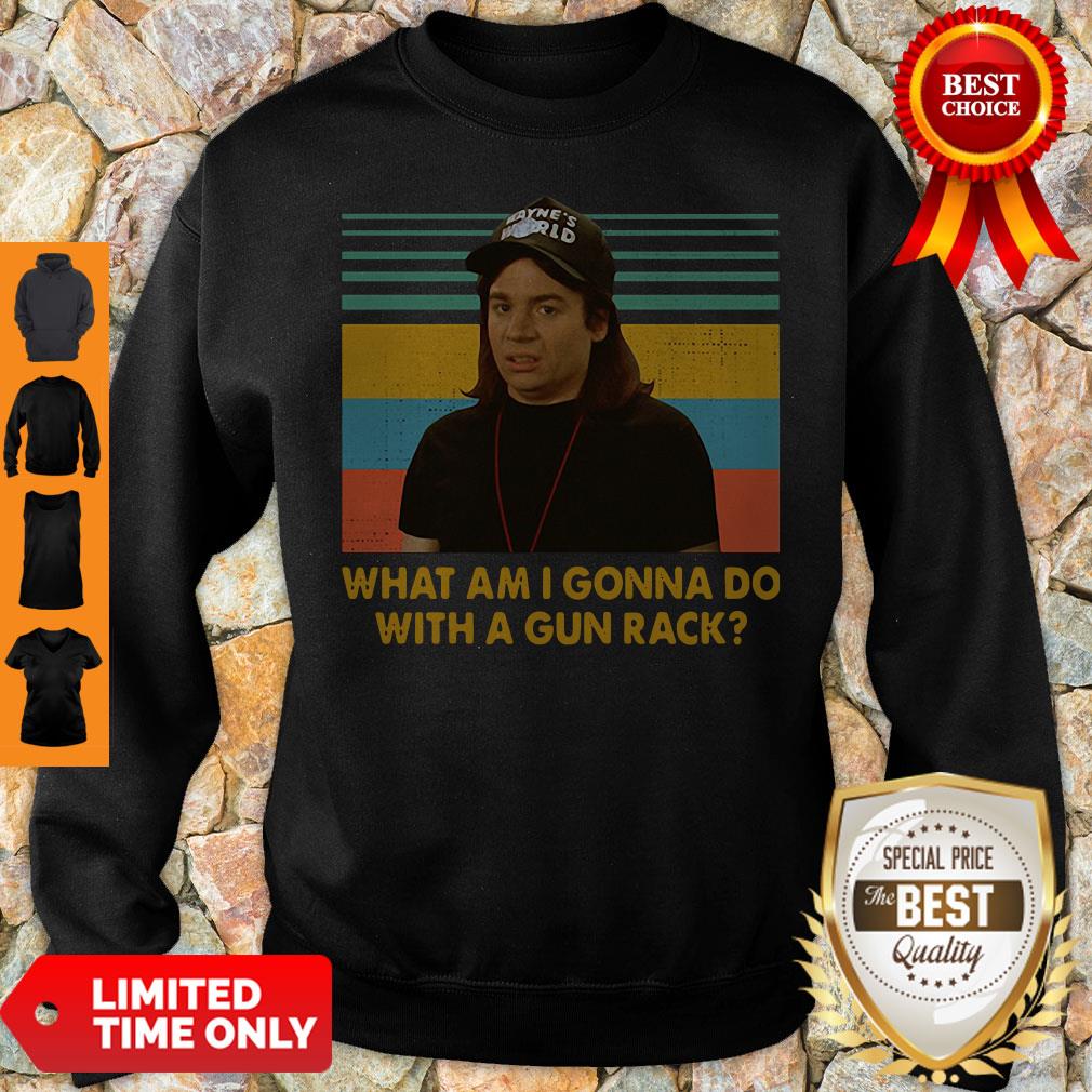 What Am I Gonna Do With A Gun Rack Sweatshirt