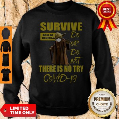 Yoda Survive Dollar General Do Or Do Not There Isno Try COVID-19 Sweatshirt