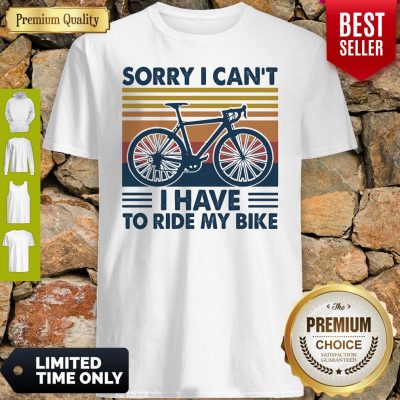 Bicycle Sorry I Can't I Have To Ride My Bike Vintage Shirt