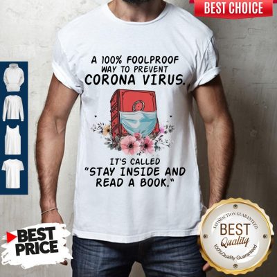 A 100% Foolproof Way To Prevent Corona Virus It’s Called Stay Inside And Read A Book Shirt