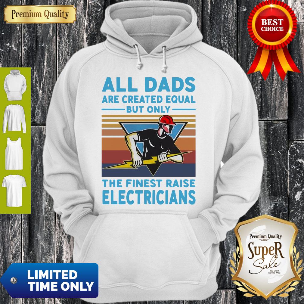 All Dads Are Created Equal But Only The Finest Raise Electricians Vintage Hoodie