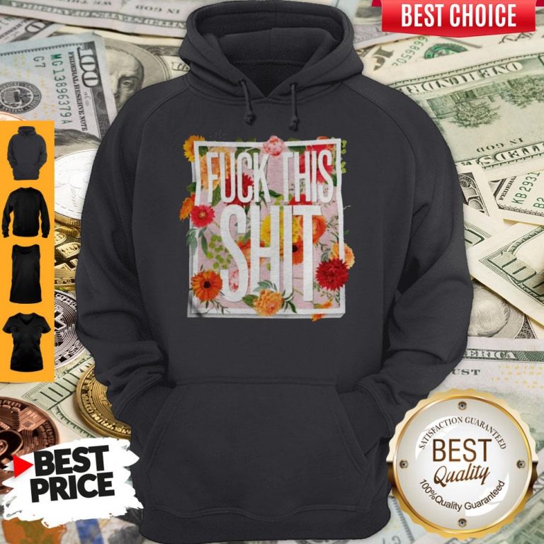 Awesome Floral Fuck This Shit Hoodie