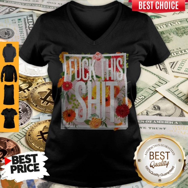 Awesome Floral Fuck This Shit V-neck