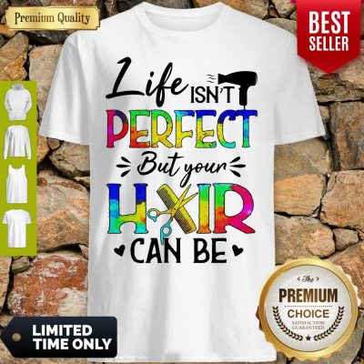 Awesome Life Isnt Perfect But Your Hair Can Be Shirt