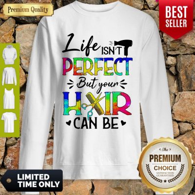 Awesome Life Isnt Perfect But Your Hair Can Be Sweatshirt