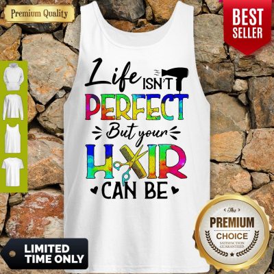 Awesome Life Isnt Perfect But Your Hair Can Be Tank Top