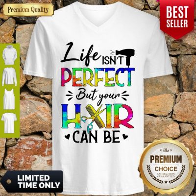 Awesome Life Isnt Perfect But Your Hair Can Be V-neck