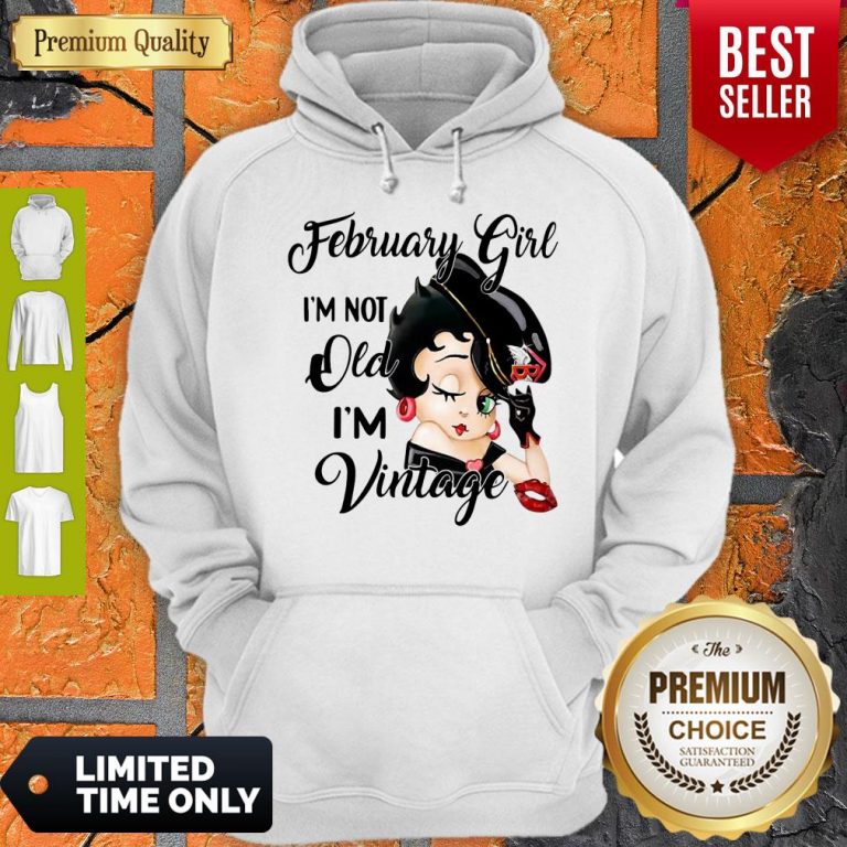 Awesome Nice Betty Boop February Girl I’m Not Old I’m Vintage Hoodie