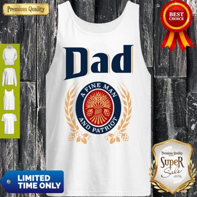 Dad A Fine Man And Patriot Miller Lite Fathers Day Tank Top