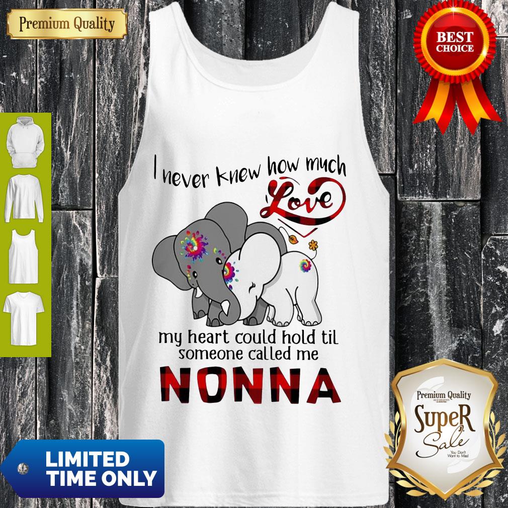 Elephants I Never Knew How Much Love My Heart Could Hold Til Some One Called Me Nonna Tank Top